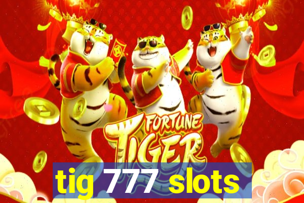 tig 777 slots